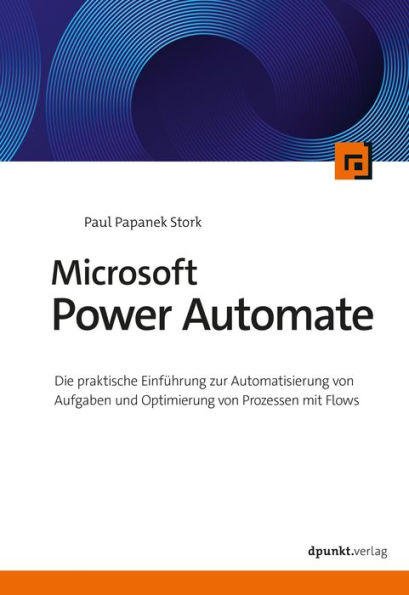Microsoft Power Automate: Die praktische Einführung zur Automatisierung von Aufgaben und Optimierung von Prozessen mit Flows