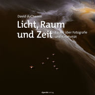 Title: Licht, Raum und Zeit: Essays über Fotografie und Kreativität, Author: David duChemin