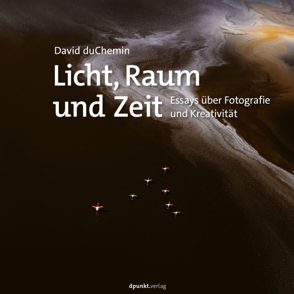 Licht, Raum und Zeit: Essays über Fotografie und Kreativität