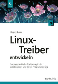 Title: Linux-Treiber entwickeln: Eine systematische Einführung in die Gerätetreiber- und Kernel-Programmierung, Author: Jürgen Quade
