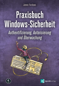 Title: Praxisbuch Windows-Sicherheit: Authentifizierung, Autorisierung und Überwachung, Author: James Forshaw