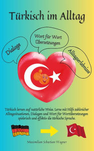 Title: Türkisch im Alltag: Türkisch lernen auf natürliche Weise, Author: Maximilian Sebastian Wagner