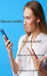 Title: Warum meldet er sich nicht?, Author: Wolfgang Schrader