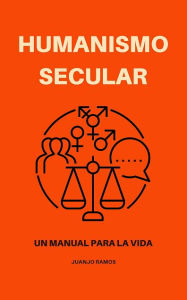 Title: Humanismo secular: Un manual para la vida, Author: Juanjo Ramos