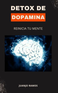 Title: Detox de dopamina: Reinicia tu mente, Author: Juanjo Ramos