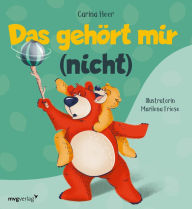 Title: Das gehört mir (nicht): Bunter Bilderbuchspaß über die Schwierigkeiten von »meins« und »deins«, Author: Carina Heer