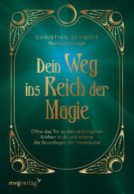 Title: Dein Weg ins Reich der Magie: Öffne das Tor zu den verborgenen Kräften in dir und erlerne die Grundlage der Hexenkunst mit Ritualen, Anleitungen und Zaubersprüchen Witchcraft-Einsteiger, Author: @prinz.der.magie