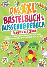 Title: Das XXL Bastelbuch & Ausschneidebuch fï¿½r Kinder ab 3 Jahren: Schneiden, Kleben und Malen mit riesigem Spaï¿½faktor und zur optimalen Fï¿½rderung! Inkl. Scherenfï¿½hrerschein fï¿½r die Motivation, Author: Julia Sommerfeld