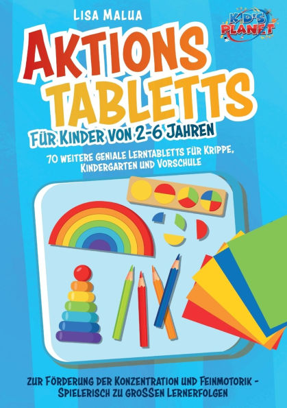 Aktionstabletts fï¿½r Kinder von 2-6 Jahren: 70 weitere geniale Lerntabletts fï¿½r Krippe, Kindergarten und Vorschule zur Fï¿½rderung der Konzentration und Feinmotorik - Spielerisch zu groï¿½en Lernerfolgen