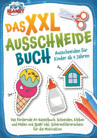 Title: Das XXL-Ausschneidebuch - Ausschneiden fï¿½r Kinder ab 4 Jahren: Das fï¿½rdernde A4-Bastelbuch. Schneiden, Kleben und Malen mit Spaï¿½! Inkl. Scherenfï¿½hrerschein fï¿½r die Motivation, Author: Lisa Malua