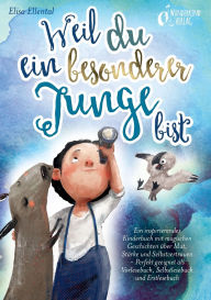 Title: Weil du ein besonderer Junge bist: Ein inspirierendes Kinderbuch mit magischen Geschichten ï¿½ber Mut, Stï¿½rke und Selbstvertrauen - Perfekt geeignet als Vorlesebuch, Selbstlesebuch und Erstlesebuch, Author: Elisa Ellental
