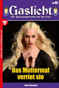 Title: Das Muttermal verriet sie: Gaslicht 40, Author: Anne Alexander