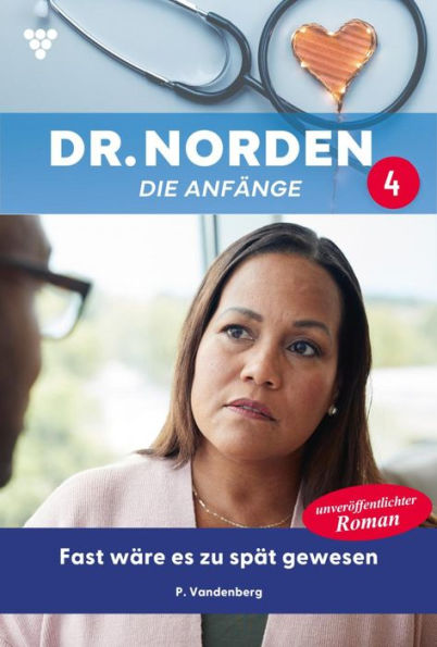 Fast wäre es zu spät gewesen: Dr. Norden - Die Anfänge 4 - Arztroman