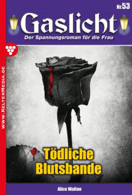 Title: Tödliche Blutsbande: Gaslicht 53, Author: Alice Walton