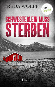 Title: Schwesterlein muss sterben: Merette Schulman, Band 1 Atemlose Skandinavien Spannung, Author: Freda Wolff