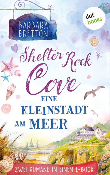 Shelter Rock Cove - Eine Kleinstadt am Meer: Die Cosy-Romance-Reihe in einem Band: Ein Traum für jeden Tag & Ein Sommer am Meer