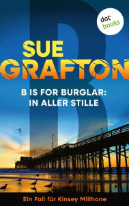 Title: B is for Burglar: In aller Stille: Kriminalroman - Ein Fall für Kinsey Millhone 2 »Hält sie wach bis zur letzten Seite.« Daily Mail, Author: Sue Grafton