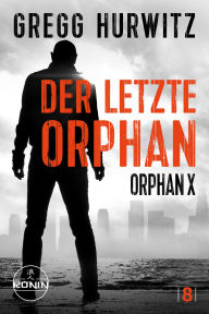 Title: Der letzte Orphan. Ein Orphan X Thriller von Gregg Hurwitz: 