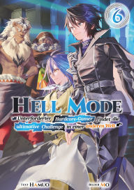 Title: Hell Mode: Unterforderter Hardcore-Gamer findet die ultimative Challenge in einer anderen Welt (Light Novel): Band 6, Author: Hamuo