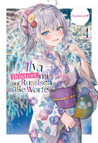 Title: Alya flüstert mir auf Russisch süße Worte zu (Light Novel): Band 4, Author: Sunsunsun