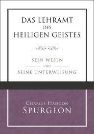 Title: Das Lehramt des Heiligen Geistes: Sein Wesen und Seine Unterweisung, Author: Charles Haddon Spurgeon