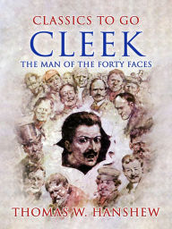 Title: Cleek: The Man of the Forty Faces, Author: Thomas W. Hanshew