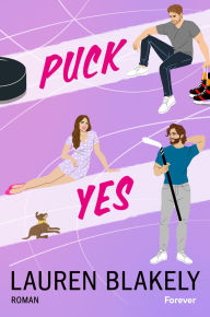 Title: Puck Yes: Roman Die neue spicy Fake-Marriage-Hockey-Romance von Bestsellerautorin Lauren Blakely, Author: Lauren Blakely