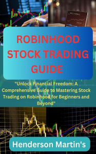Title: Robinhood stock trading guide: Unlock financial freedom: A comprehensive guide to mastering stock trading, Author: XinXii