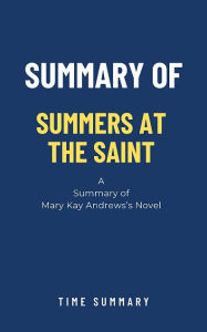 Title: Summary of Summers at the Saint a novel by Mary Kay Andrews, Author: TIME SUMMARY