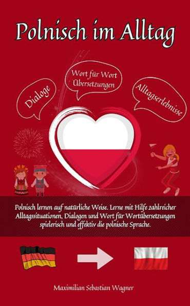 Polnisch im Alltag: Polnisch lernen auf natürliche Weise. Lerne mit Hilfe zahlreicher Alltagssituati