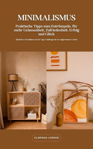 Title: Minimalismus: Praktische Tipps zum Entrümpeln: Inklusive Checklisten und 30-Tage-Challenge für ein aufgeräumtes Leben, Author: Clarissa Lorenz