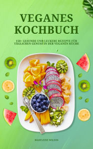 Title: Veganes Kochbuch: 150+ leckere Rezepte für täglichen Genuss, Author: Madeleine Wilson