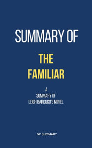 Title: Summary of The Familiar a novel by Leigh Bardugo, Author: GP SUMMARY