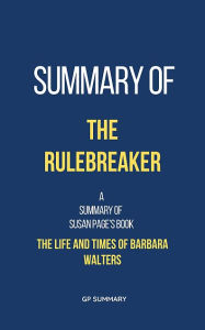 Title: Summary of The Rulebreaker by Susan Page: The Life and Times of Barbara Walters, Author: GP SUMMARY