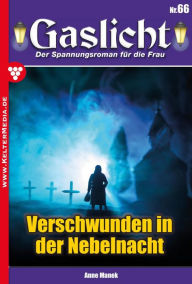 Title: Verschwunden in der Nebelnacht: Gaslicht 66, Author: Anne Manek