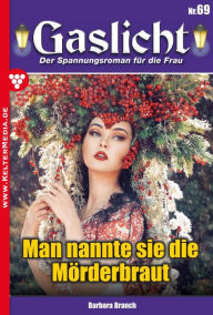 Title: Man nannte sie die Mörderbraut: Gaslicht 69, Author: Barbara Branch