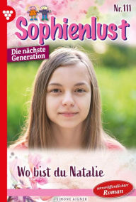 Title: Wo bist du, Natalie?: Sophienlust - Die nächste Generation 111 - Familienroman, Author: Simone Aigner