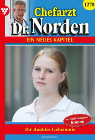 Title: Ihr dunkles Geheimnis: Chefarzt Dr. Norden 1270 - Arztroman, Author: Marietta Brem