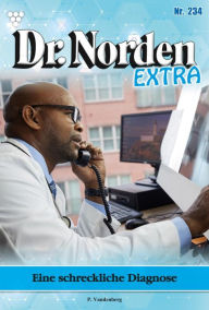 Title: Eine schreckliche Diagnose: Dr. Norden Extra 234 - Arztroman, Author: Patricia Vandenberg