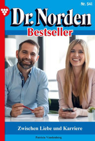 Title: Zwischen Liebe und Karriere: Dr. Norden Bestseller 541 - Arztroman, Author: Patricia Vandenberg