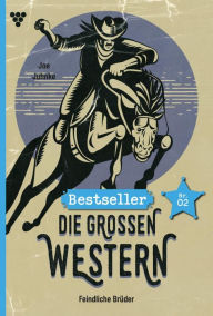 Title: Feindliche Brüder: Die großen Western Bestseller 2 - Western, Author: Joe Juhnke