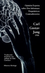 Title: Opinión experta sobre dos informes psiquiátricos contradictorios, Author: Carl Jung