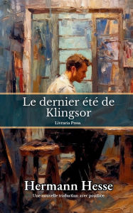 Title: Le dernier ï¿½tï¿½ de Klingsor, Author: Hermann Hesse