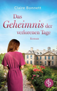 Title: Das Geheimnis der verlorenen Tage, Author: Claire Bonnett