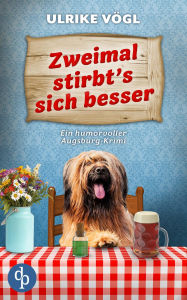 Title: Zweimal stirbt's sich besser: Ein humorvoller Augsburg-Krimi, Author: Ulrike Vögl