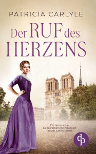 Title: Der Ruf des Herzens Ein historischer Liebesroman im Frankreich des 18. Jahrhunderts, Author: Patricia Carlyle