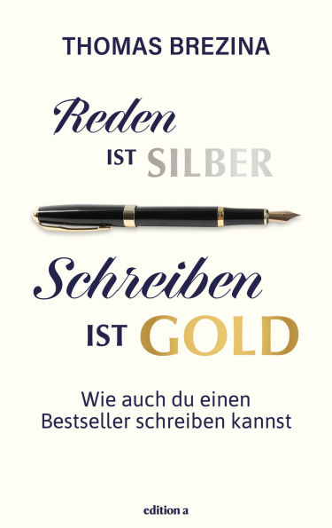 Reden ist Silber, Schreiben ist Gold: Wie auch du einen Bestseller schreiben kannst