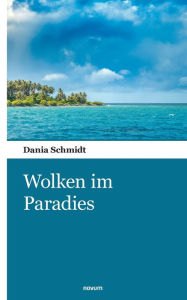 Title: Wolken im Paradies, Author: Dania Schmidt