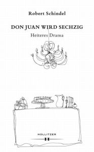 Title: Don Juan wird sechzig: Heiteres Drama, Author: Robert Schindel