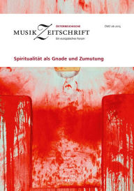 Title: Spiritualität als Gnade und Zumutung: Österreichische Musikzeitschrift 06/2015, Author: Europäische Musikforschungsvereinigung Wien